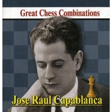 Jose Raul Capablanca. Great Chess Combinations = Хосе Рауль Капабланка. Лучшие шахматные комбинации. Калинин А.